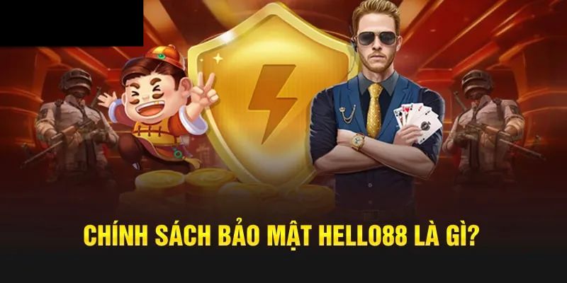 Giới thiệu tổng quan chính sách bảo mật Hello88