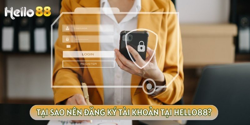 Vô số các lý do phải đăng ký Hello88 nhanh chóng