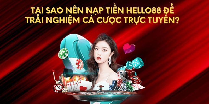 Ưu điểm khi khách hàng tiến hành nạp tiền Hello88